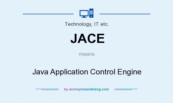 What does JACE mean? It stands for Java Application Control Engine