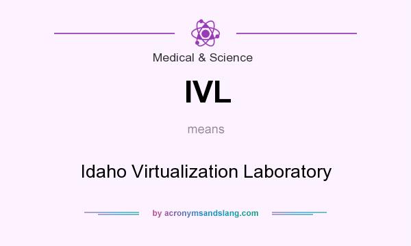 What does IVL mean? It stands for Idaho Virtualization Laboratory