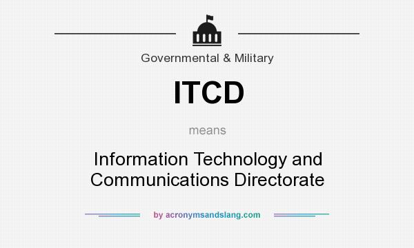 What does ITCD mean? It stands for Information Technology and Communications Directorate