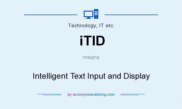What does iTID mean? It stands for Intelligent Text Input and Display