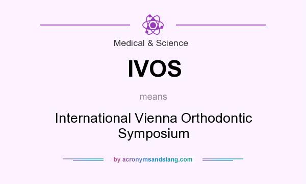 What does IVOS mean? It stands for International Vienna Orthodontic Symposium