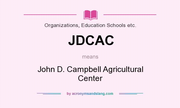 What does JDCAC mean? It stands for John D. Campbell Agricultural Center