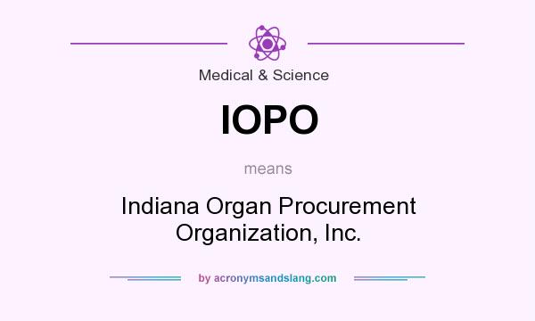 What does IOPO mean? It stands for Indiana Organ Procurement Organization, Inc.