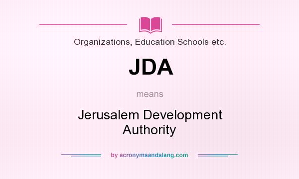 What does JDA mean? It stands for Jerusalem Development Authority