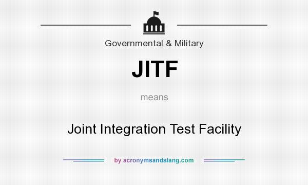 What does JITF mean? It stands for Joint Integration Test Facility