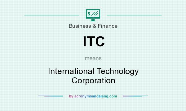 What does ITC mean? It stands for International Technology Corporation