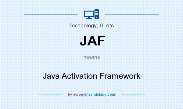 What does JAF mean? It stands for Java Activation Framework