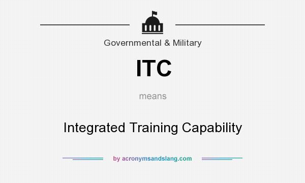 What does ITC mean? It stands for Integrated Training Capability