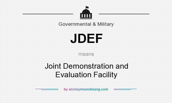 What does JDEF mean? It stands for Joint Demonstration and Evaluation Facility