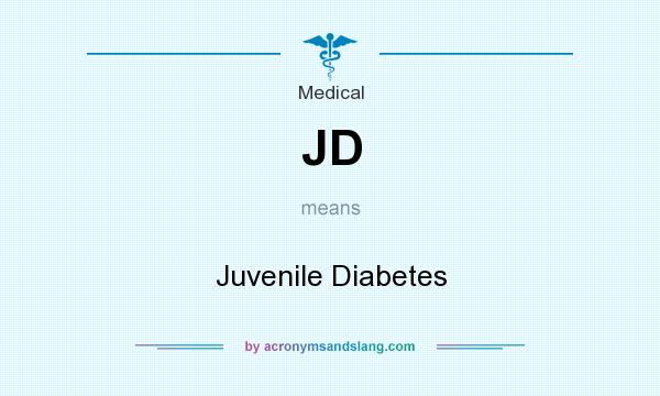 What does JD mean? It stands for Juvenile Diabetes