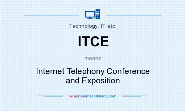 What does ITCE mean? It stands for Internet Telephony Conference and Exposition