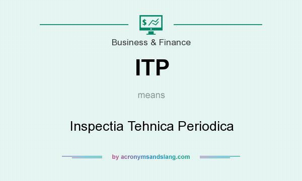 What does ITP mean? It stands for Inspectia Tehnica Periodica