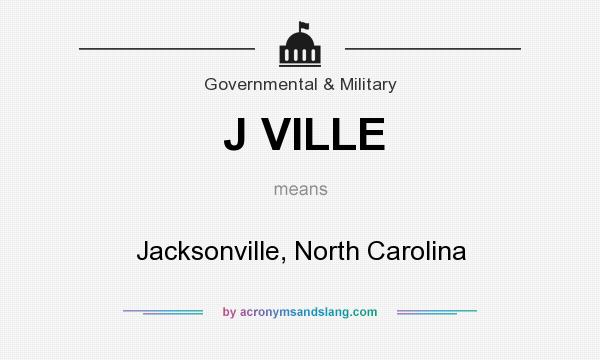 What does J VILLE mean? It stands for Jacksonville, North Carolina