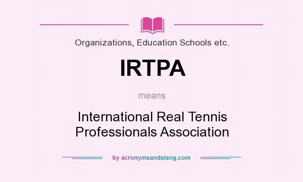 What does IRTPA mean? It stands for International Real Tennis Professionals Association