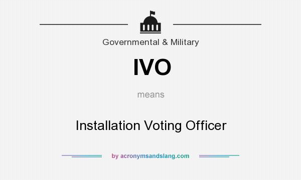 What does IVO mean? It stands for Installation Voting Officer