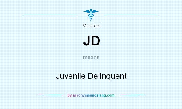 What does JD mean? It stands for Juvenile Delinquent