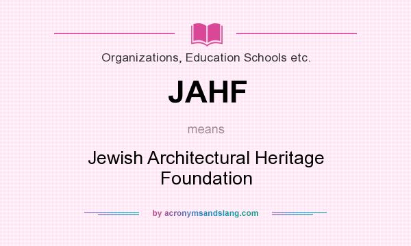 What does JAHF mean? It stands for Jewish Architectural Heritage Foundation