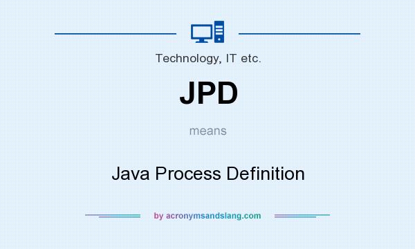 What does JPD mean? It stands for Java Process Definition