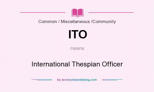What does ITO mean? It stands for International Thespian Officer
