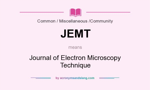 What does JEMT mean? It stands for Journal of Electron Microscopy Technique
