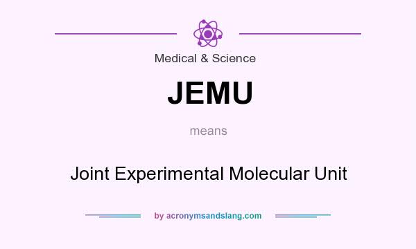What does JEMU mean? It stands for Joint Experimental Molecular Unit