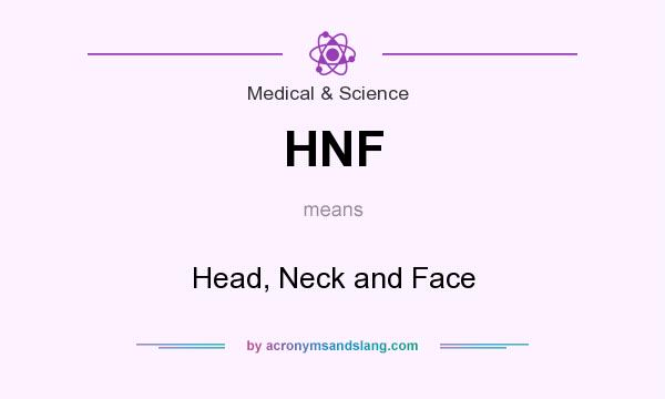 What does HNF mean? It stands for Head, Neck and Face