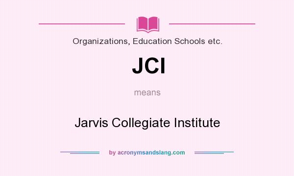 What does JCI mean? It stands for Jarvis Collegiate Institute