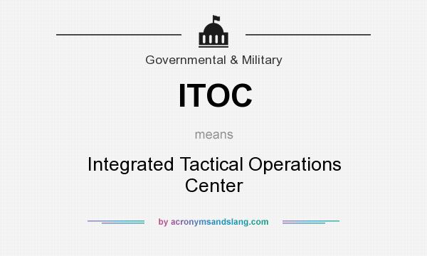 What does ITOC mean? It stands for Integrated Tactical Operations Center