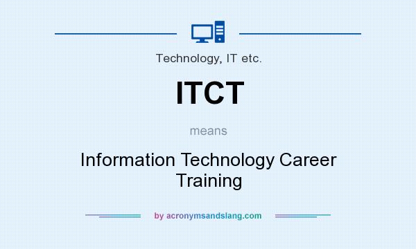What does ITCT mean? It stands for Information Technology Career Training
