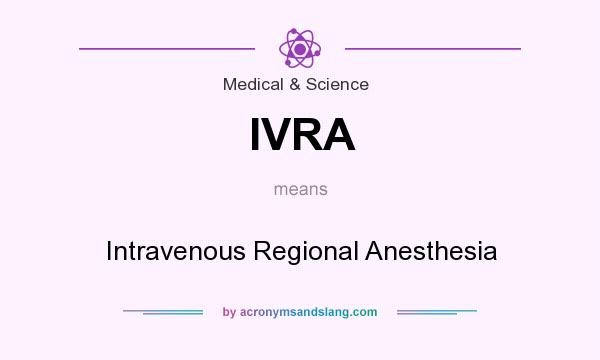 What does IVRA mean? It stands for Intravenous Regional Anesthesia