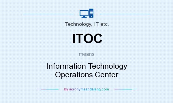 What does ITOC mean? It stands for Information Technology Operations Center
