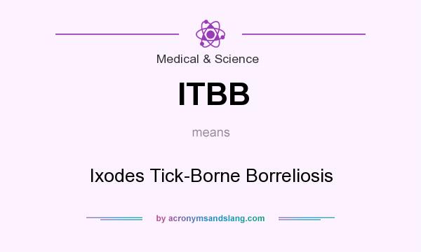 What does ITBB mean? It stands for Ixodes Tick-Borne Borreliosis