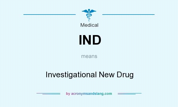 What does IND mean? It stands for Investigational New Drug