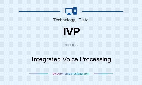 What does IVP mean? It stands for Integrated Voice Processing