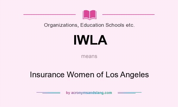What does IWLA mean? It stands for Insurance Women of Los Angeles