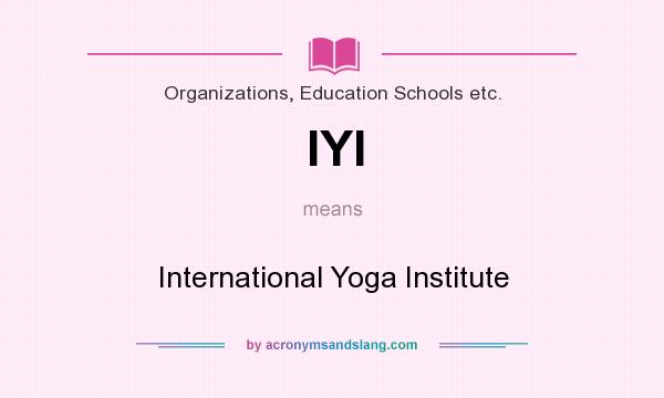 What does IYI mean? It stands for International Yoga Institute