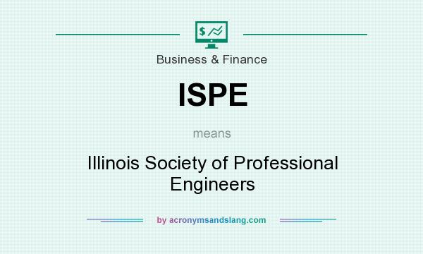 What does ISPE mean? It stands for Illinois Society of Professional Engineers