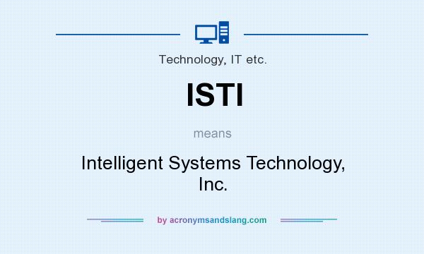 What does ISTI mean? It stands for Intelligent Systems Technology, Inc.