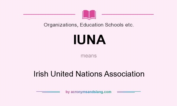 What does IUNA mean? It stands for Irish United Nations Association