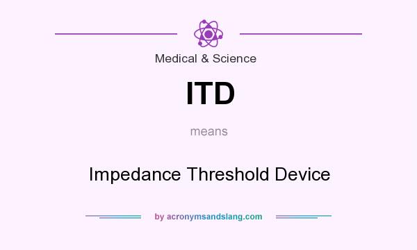 What does ITD mean? It stands for Impedance Threshold Device