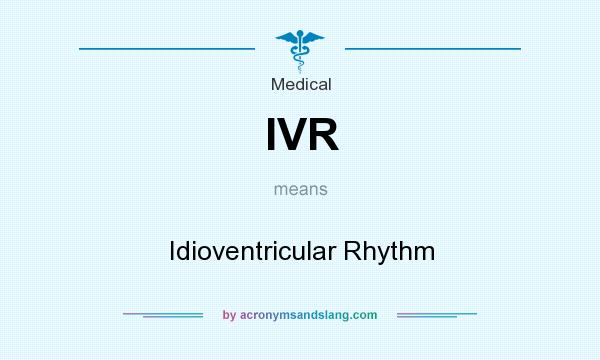 What does IVR mean? It stands for Idioventricular Rhythm