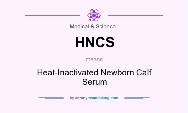 What does HNCS mean? It stands for Heat-Inactivated Newborn Calf Serum