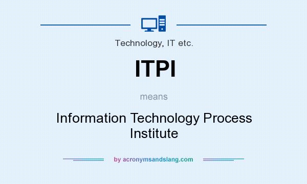 What does ITPI mean? It stands for Information Technology Process Institute