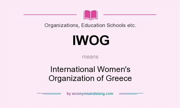 What does IWOG mean? It stands for International Women`s Organization of Greece