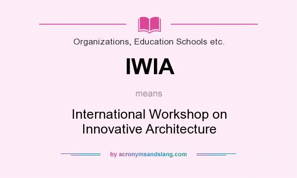 What does IWIA mean? It stands for International Workshop on Innovative Architecture
