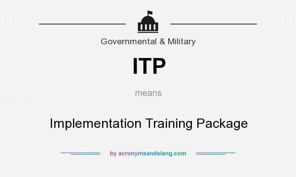 What does ITP mean? It stands for Implementation Training Package