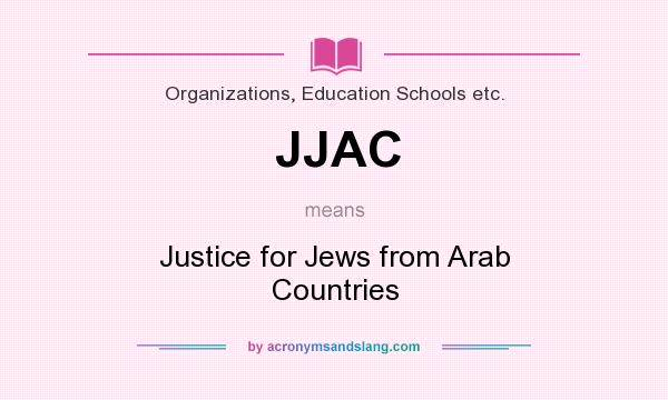 What does JJAC mean? It stands for Justice for Jews from Arab Countries