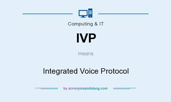 What does IVP mean? It stands for Integrated Voice Protocol