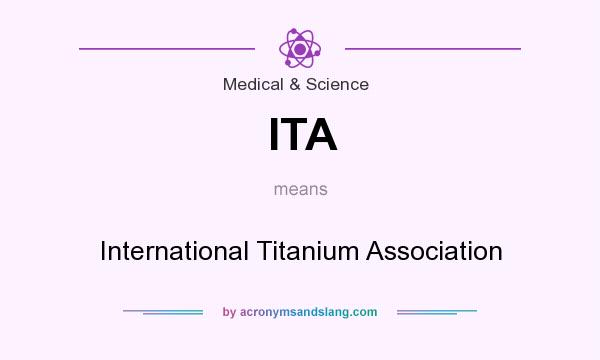What does ITA mean? It stands for International Titanium Association