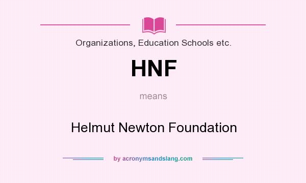 What does HNF mean? It stands for Helmut Newton Foundation